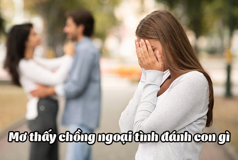 Nằm mơ thấy chồng ngoại tình đánh đề con gì