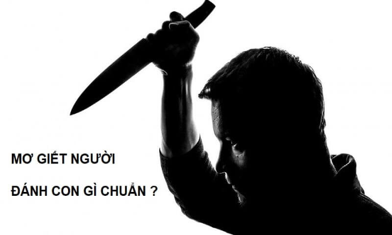 Giấc mộng thấy giết người đánh con gì