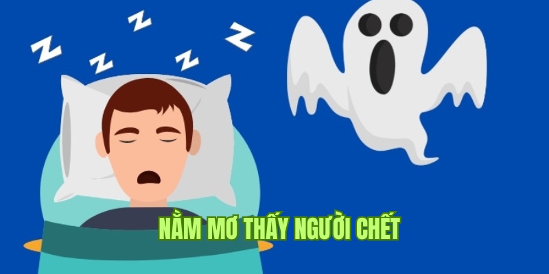 Nằm mơ thấy người chết đánh lô đề con gì