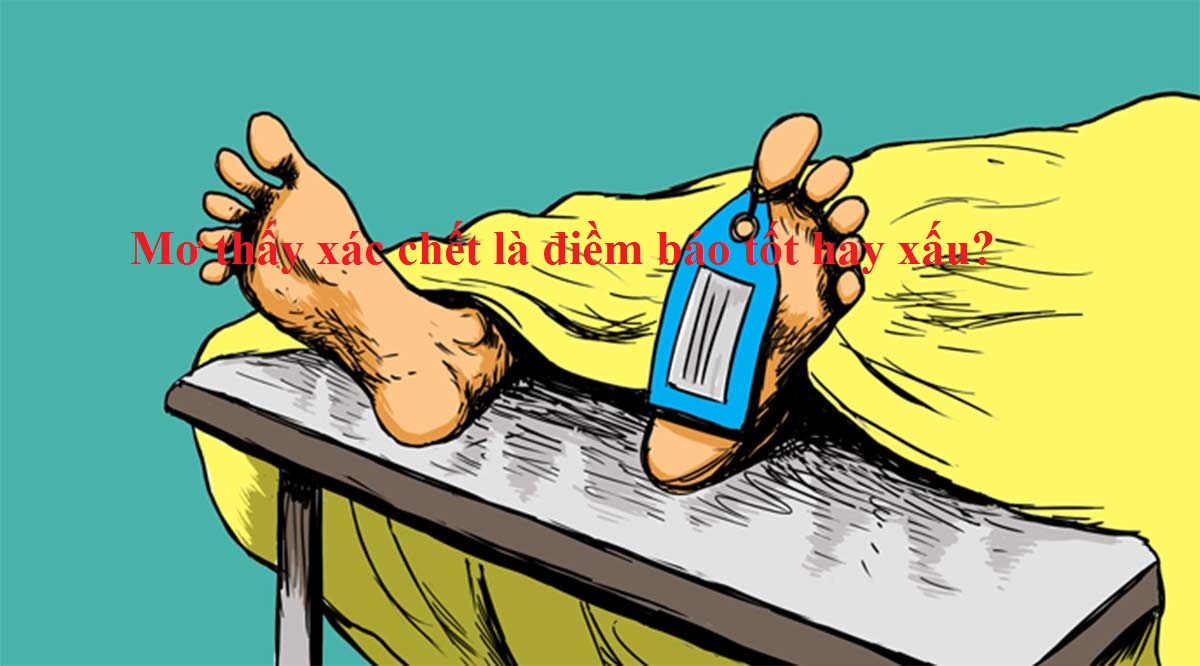 Nằm mơ thấy xác chết là điềm gì