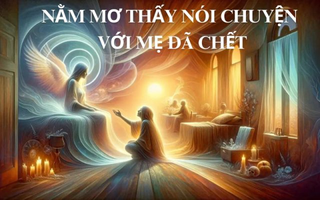 Nằm mơ thấy nói chuyện với mẹ đã chết
